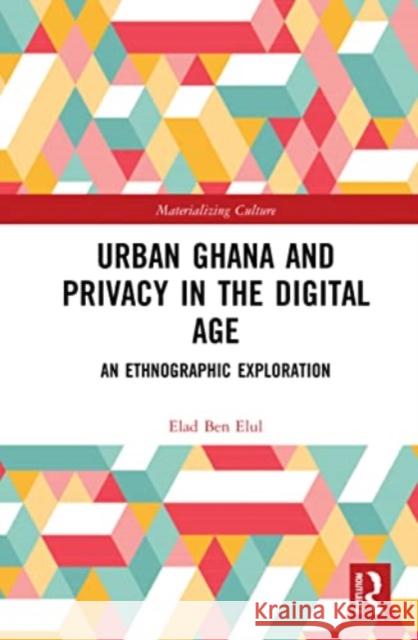 Urban Ghana and Privacy in the Digital Age Elad Ben Elul 9781032034690 Taylor & Francis Ltd