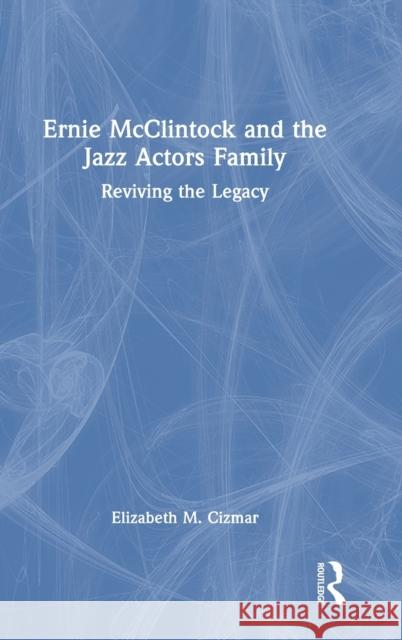 Ernie McClintock and the Jazz Actors Family: Reviving the Legacy Cizmar, Elizabeth M. 9781032034713 Taylor & Francis Ltd