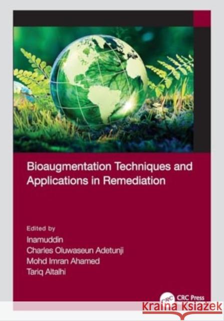 Bioaugmentation Techniques and Applications in Remediation Inamuddin                                Charles Oluwaseun Adetunji Mohd Imran Ahamed 9781032035017 CRC Press