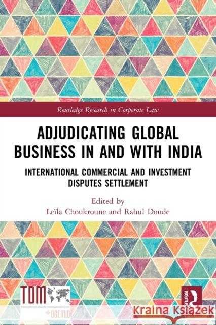 Adjudicating Global Business in and with India: International Commercial and Investment Disputes Settlement Le?la Choukroune Rahul Donde 9781032035031 Routledge