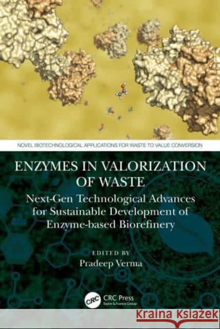 Enzymes in the Valorization of Waste: Next-Gen Technological Advances for Sustainable Development of Enzyme Based Biorefinery Verma, Pradeep 9781032035178 CRC Press