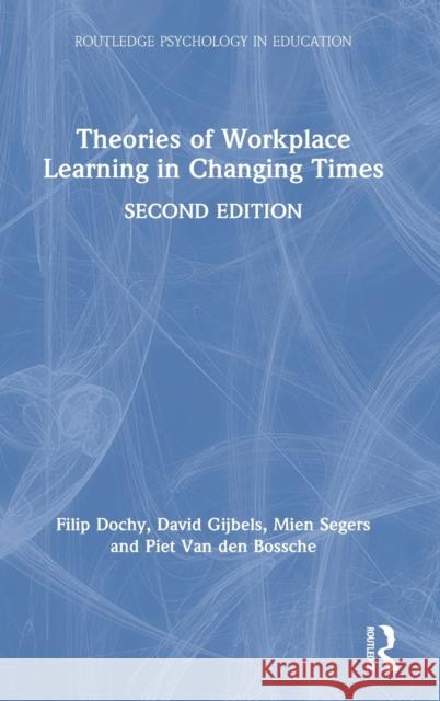 Theories of Workplace Learning in Changing Times Filip Dochy David Gijbels Mien Segers 9781032035307
