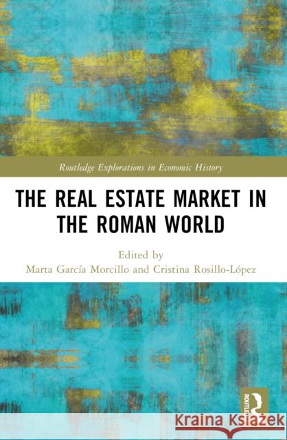 The Real Estate Market in the Roman World Marta Garc? Cristina Rosillo-L?pez 9781032035383