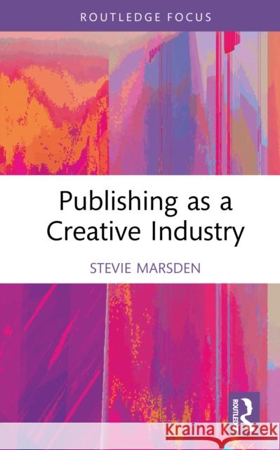 Publishing as a Creative Industry Stevie Marsden 9781032035505 Routledge