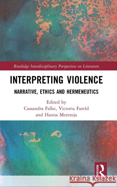 Interpreting Violence: Narrative, Ethics and Hermeneutics Falke, Cassandra 9781032035727 Taylor & Francis Ltd