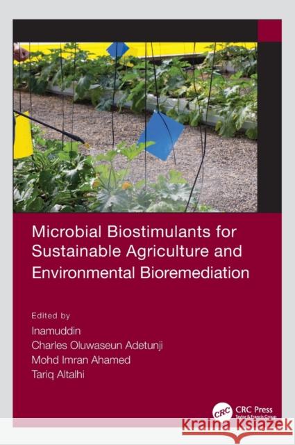 Microbial Biostimulants for Sustainable Agriculture and Environmental Bioremediation Inamuddin                                Charles Oluwaseun Adetunji Mohd Imran Ahamed 9781032035758 CRC Press