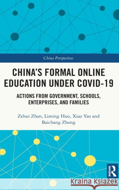 China's Formal Online Education under COVID-19: Actions from Government, Schools, Enterprises, and Families Zhan, Zehui 9781032036236 Routledge