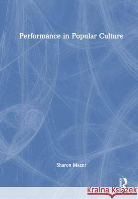 Performance in Popular Culture Sharon Mazer 9781032036489