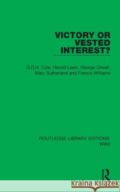 Victory or Vested Interest? G. D. H. Cole Harold Laski George Orwell 9781032036618 Routledge