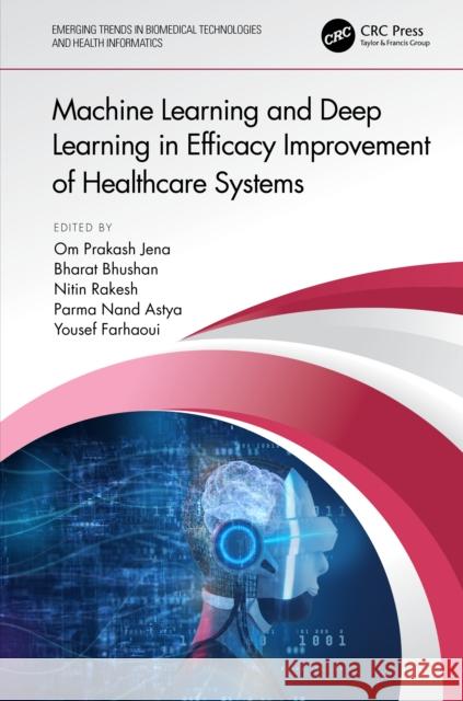 Machine Learning and Deep Learning in Efficacy Improvement of Healthcare Systems Om Prakash Jena Bharat Bhushan Nitin Rakesh 9781032036724