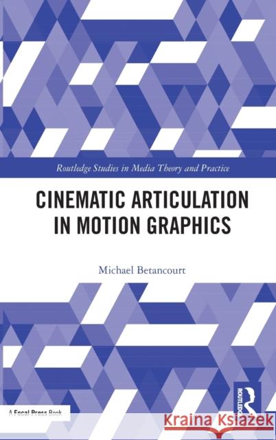 Cinematic Articulation in Motion Graphics Michael Betancourt 9781032037004 Routledge