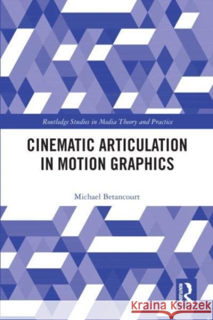 Cinematic Articulation in Motion Graphics Michael Betancourt 9781032037011 Routledge