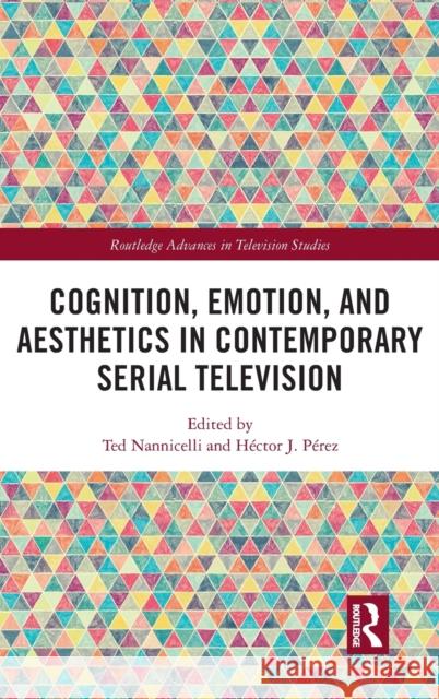 Cognition, Emotion, and Aesthetics in Contemporary Serial Television Ted Nannicelli H 9781032037158