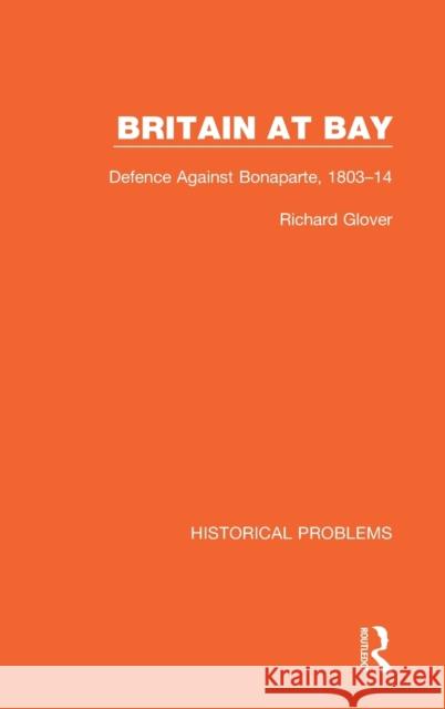 Britain at Bay: Defence Against Bonaparte, 1803-14 Richard Glover 9781032037462 Routledge