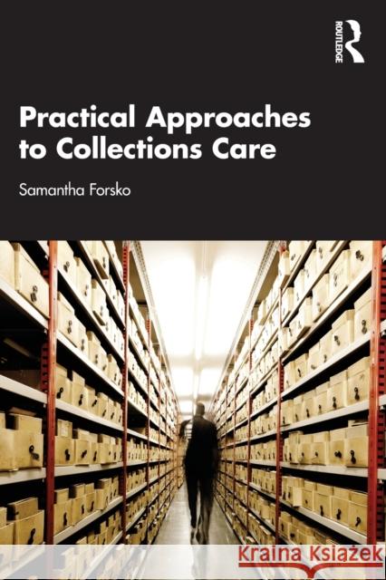Practical Approaches to Collections Care Samantha (Art Institute of Chicago, USA.) Forsko 9781032037530 Taylor & Francis Ltd
