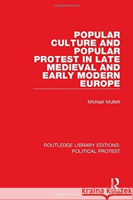 Popular Culture and Popular Protest in Late Medieval and Early Modern Europe Michael Mullett 9781032037561 Routledge