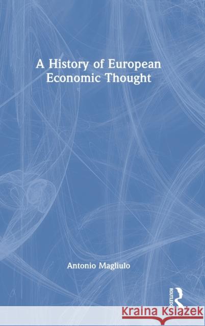 A History of European Economic Thought Antonio Magliulo 9781032037677 Taylor & Francis Ltd
