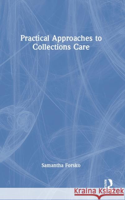 Practical Approaches to Collections Care Samantha (Art Institute of Chicago, USA.) Forsko 9781032037684 Taylor & Francis Ltd