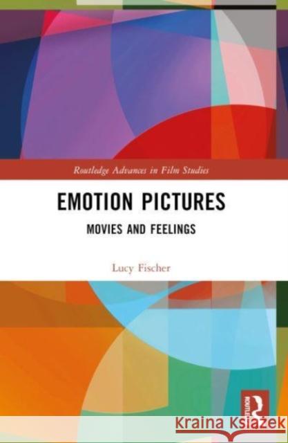 Emotion Pictures: Movies and Feelings Lucy Fischer 9781032037844