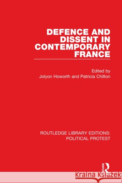 Defence and Dissent in Contemporary France Jolyon Howorth Patricia Chilton 9781032037912 Routledge