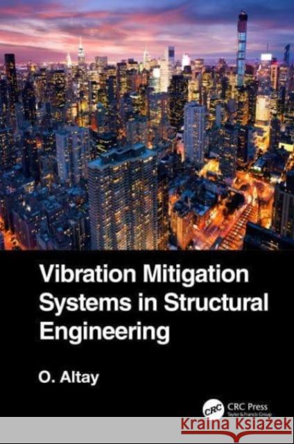Vibration Mitigation Systems in Structural Engineering Okyay Altay 9781032038025 Taylor & Francis Ltd