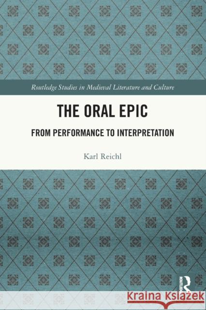 The Oral Epic: From Performance to Interpretation Karl Reichl 9781032038087 Routledge