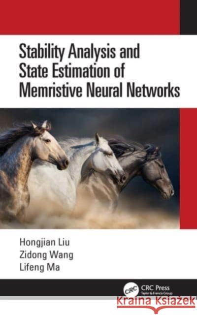 Stability Analysis and State Estimation of Memristive Neural Networks Hongjian Liu Zidong Wang Lifeng Ma 9781032038100