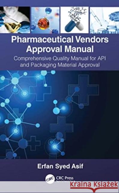 Pharmaceutical Vendors Approval Manual: A Comprehensive Quality Manual for API and Packaging Material Approval Erfan Syed Asif 9781032038131 CRC Press