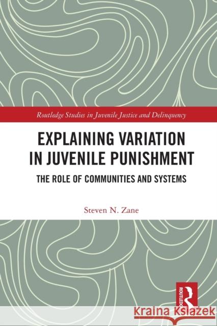 Explaining Variation in Juvenile Punishment: The Role of Communities and Systems Steven N. Zane 9781032038155 Routledge