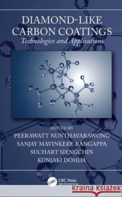 Diamond-Like Carbon Coatings: Technologies and Applications Peerawatt Nunthavarawong Sanjay Mavinkere Rangappa Suchart Siengchin 9781032038582 CRC Press