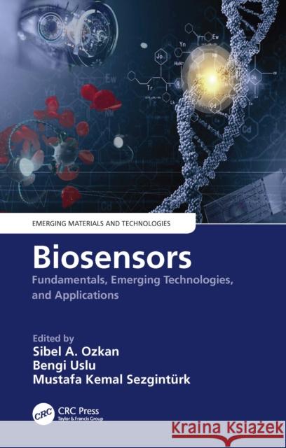 Biosensors: Fundamentals, Emerging Technologies, and Applications Sibel A. Ozkan Bengi Uslu Mustafa Kemal Sezgint?rk 9781032038667
