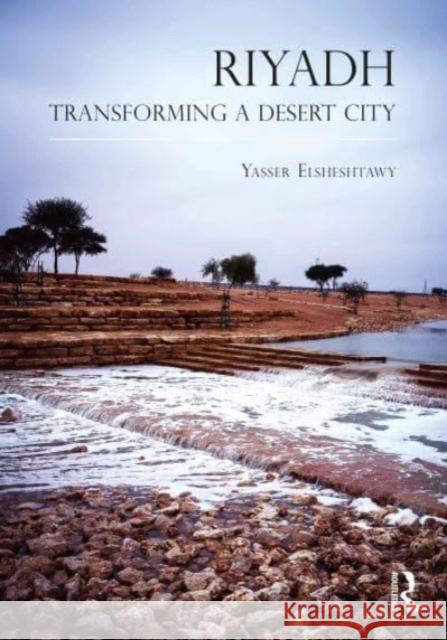 Riyadh: Transforming a Desert City Yasser Elsheshtawy 9781032038742 Routledge