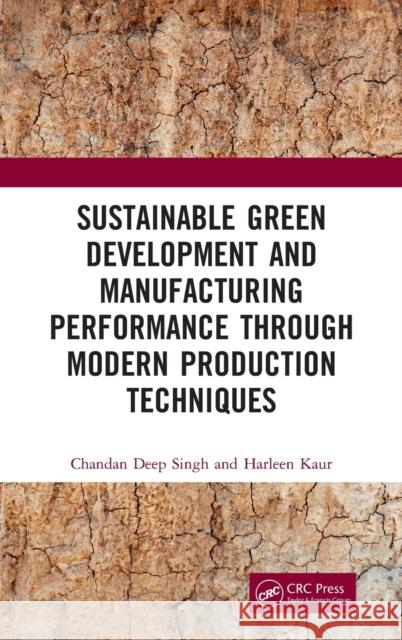 Sustainable Green Development and Manufacturing Performance through Modern Production Techniques Singh, Chandan Deep 9781032038834 CRC Press