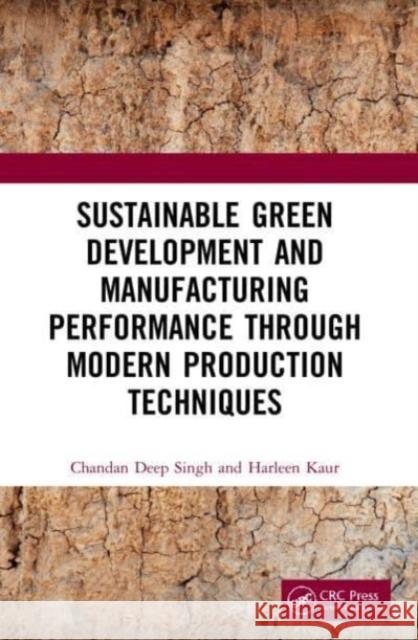 Sustainable Green Development and Manufacturing Performance Through Modern Production Techniques Chandan Deep Singh Harleen Kaur 9781032038858 CRC Press