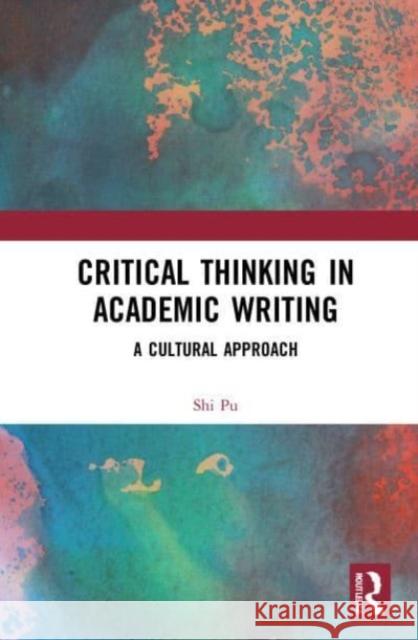 Critical Thinking in Academic Writing Shi PU 9781032038896 Taylor & Francis Ltd