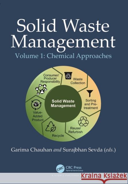 Solid Waste Management: Chemical Approaches, Volume 1 Garima Chauhan Surajbhan Sevda 9781032039015