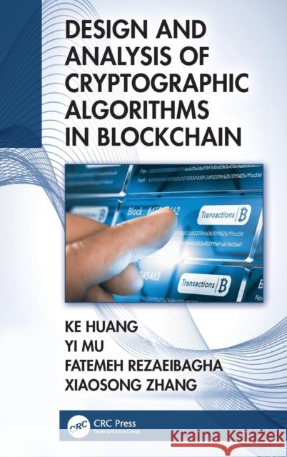 Design and Analysis of Cryptographic Algorithms in Blockchain Ke Huang Yi Mu Fatemeh Rezaeibagha 9781032039329 CRC Press
