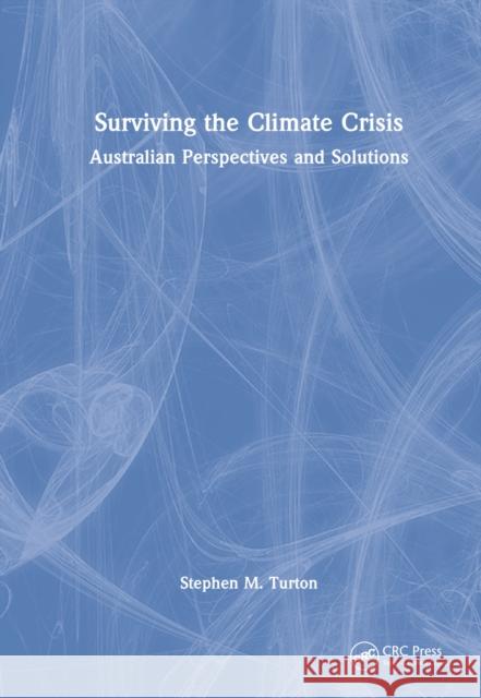 Surviving the Climate Crisis: Australian Perspectives and Solutions Turton, Stephen M. 9781032039534 Taylor & Francis Ltd