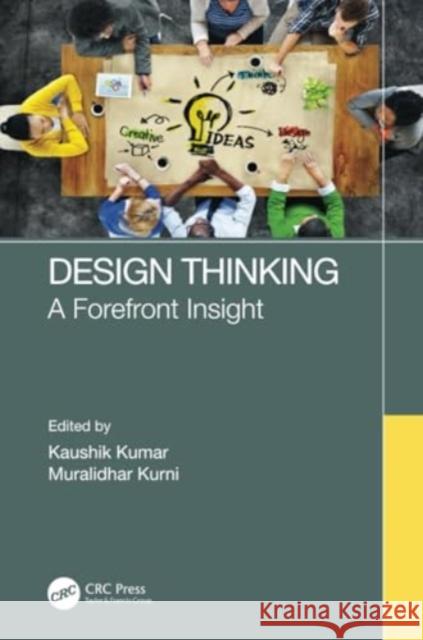 Design Thinking: A Forefront Insight Kaushik Kumar Muralidhar Kurni 9781032039565