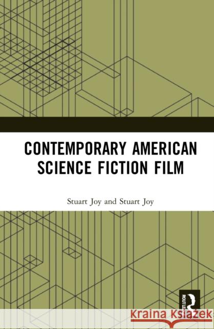 Contemporary American Science Fiction Film Terence McSweeney Stuart Joy 9781032039640 Routledge