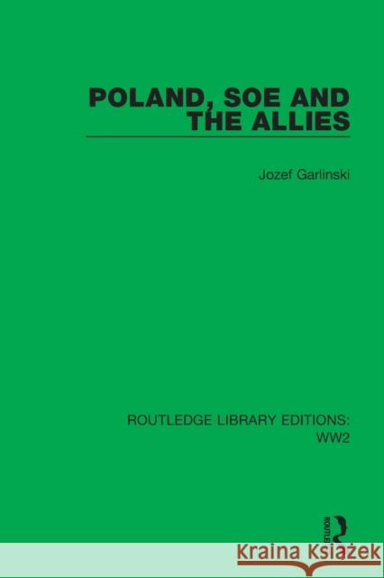 Poland, SOE and the Allies Jozef Garlinski 9781032039817 Taylor & Francis Ltd