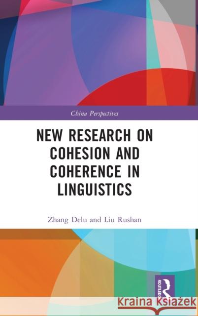 New Research on Cohesion and Coherence in Linguistics Zhang Delu Liu Rushan 9781032039893