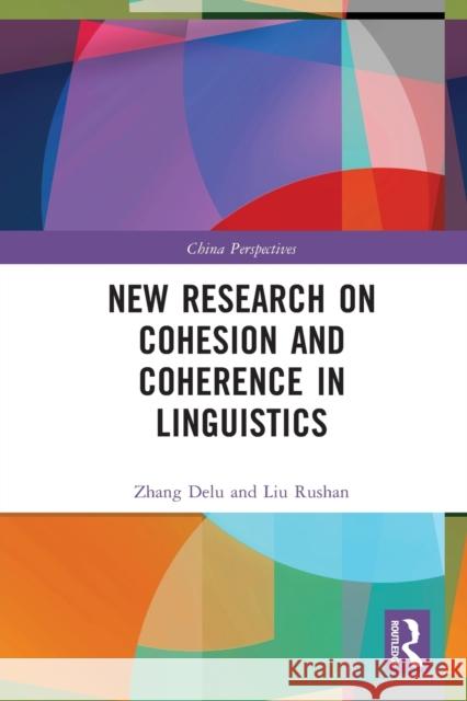 New Research on Cohesion and Coherence in Linguistics Zhang Delu Liu Rushan Huachu Liu 9781032039909