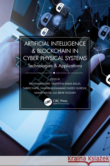 Artificial Intelligence & Blockchain in Cyber Physical Systems: Technologies & Applications Muhammad Arif Valentina Emilia Balas Tabrez Nafis 9781032040370 CRC Press