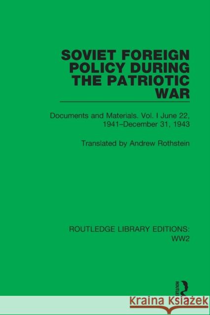 Soviet Foreign Policy During the Patriotic War: Documents and Materials. Vol. I June 22, 1941-December 31, 1943 Rothstein, Andrew 9781032040486 Taylor & Francis Ltd