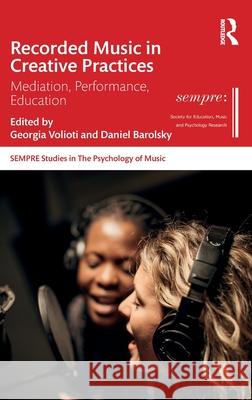 Recorded Music in Creative Practices: Mediation, Performance, Education Georgia Volioti Daniel G. Barolsky 9781032040608 Routledge