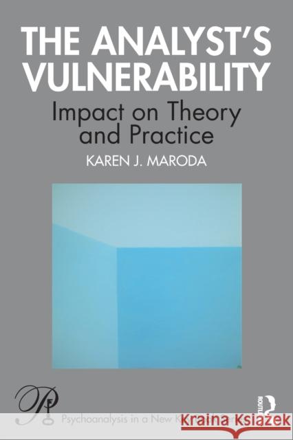 The Analyst's Vulnerability: Impact on Theory and Practice Karen J. Maroda 9781032040837 Taylor & Francis Ltd