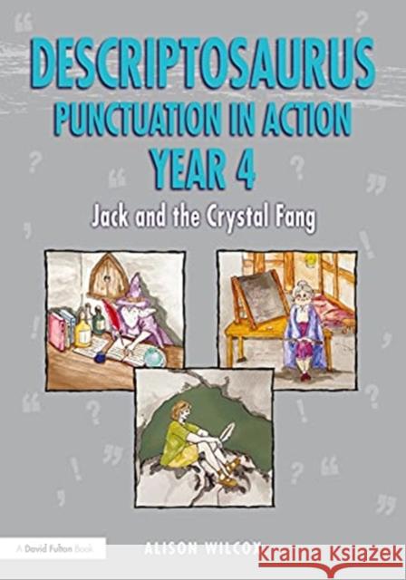 Descriptosaurus Punctuation in Action Years 4-6: Jack and the Crystal Fang: Jack and the Crystal Fang Alison Wilcox 9781032040950 Taylor & Francis Ltd