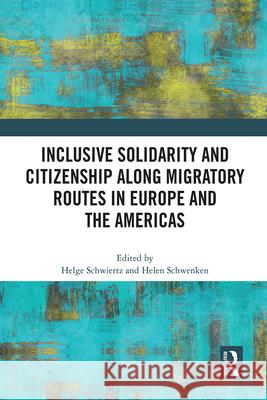 Inclusive Solidarity and Citizenship along Migratory Routes in Europe and the Americas  9781032041094 Taylor & Francis Ltd