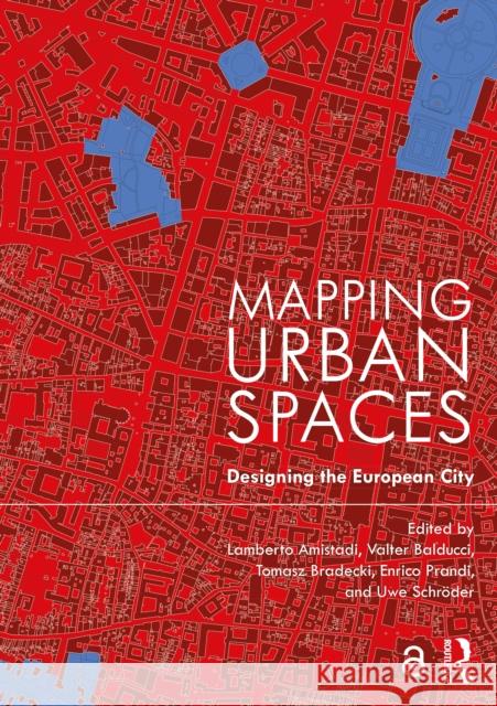 Mapping Urban Spaces: Designing the European City Lamberto Amistadi Valter Balducci Tomasz Bradecki 9781032041247 Routledge